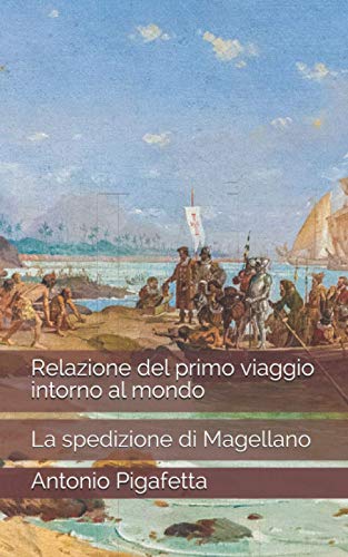 Relazione del primo viaggio intorno al mondo: La spedizione di Magellano