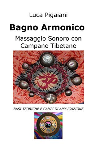 Bagno Armonico Massaggio Sonoro con Campane Tibetane (La community di ilmiolibro.it) von ilmiolibro self publishing