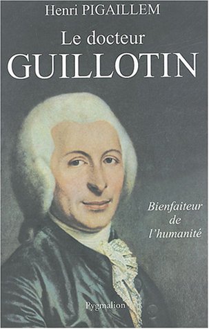 Le Docteur Guillotin: Bienfaiteur de l'humanité von PYGMALION