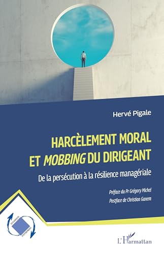 Harcèlement moral et Mobbing du dirigeant: De la persécution à la résilience managériale von Editions L'Harmattan