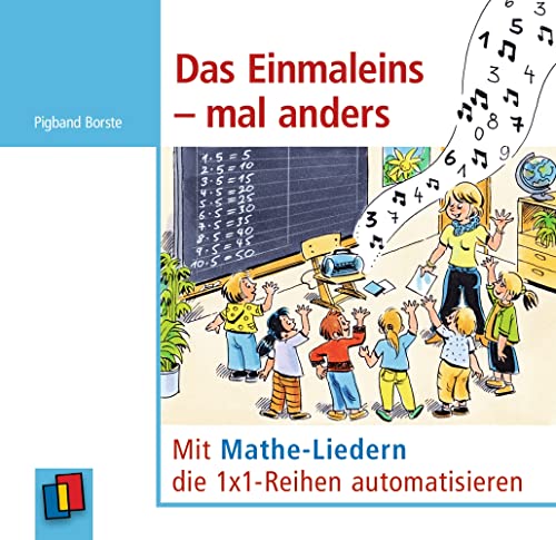 Das Einmaleins – mal anders: Mit Mathe-Liedern die 1x1-Reihen automatisieren von Verlag An Der Ruhr