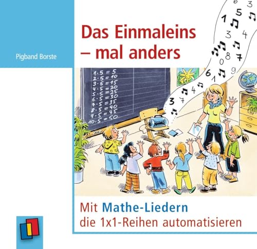 Das Einmaleins – mal anders: Mit Mathe-Liedern die 1x1-Reihen automatisieren von Verlag An Der Ruhr