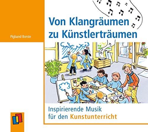 Von Klangräumen zu Künstlerträumen: Inspirierende Musik für den Kunstunterricht von Verlag An Der Ruhr