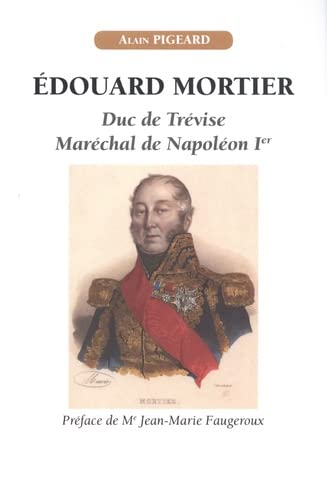 Édouard Mortier, duc de Trévise, maréchal de Napoléon Ier von NAPOLEON 1ER