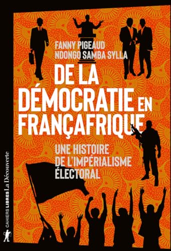 De la démocratie en Françafrique - Une histoire de l'impérialisme électoral von LA DECOUVERTE