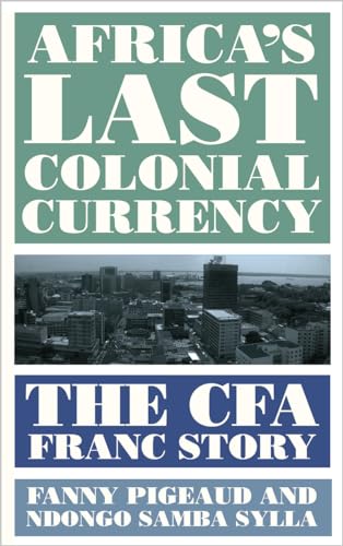 Africa's Last Colonial Currency: The CFA Franc Story von Pluto Press (UK)