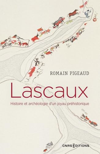 Lascaux - Histoire et archéologie d'un joyau préhistorique von CNRS EDITIONS