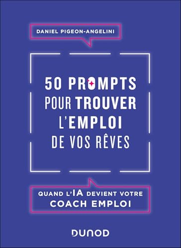 50 prompts pour trouver l'emploi de vos rêves: Quand l'IA devient votre coach emploi von DUNOD