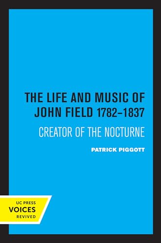 Life and Music of John Field 1782-1837: Creator of the Nocturne