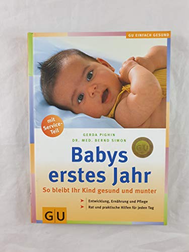 Babys erstes Jahr: So bleibt Ihr Kind gesund und munter. Entwicklung, Ernährung und Pflege. Rat und praktische Hilfe für jeden Tag. Mit Service-Teil