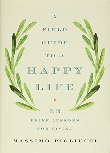 A Field Guide to a Happy Life: 53 Brief Lessons for Living von Basic Books