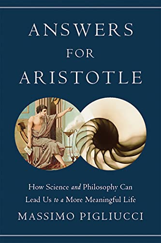 Answers for Aristotle: How Science and Philosophy Can Lead Us to A More Meaningful Life von Basic Books