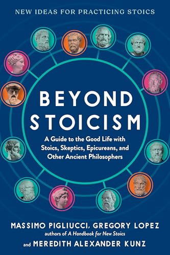 Beyond Stoicism: A Guide to the Good Life With Stoics, Skeptics, Epicureans, and Other Ancient Philosophers Beyond Stoicism: A Guide to the Good Life With Stoics, Skeptics, Epicureans, and Other Ancient Philosophers von Unknown