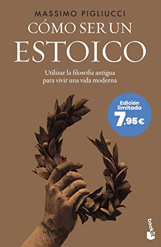 Cómo ser un estoico: Utilizar la filosofía antigua para vivir una vida moderna (Colección Especial)
