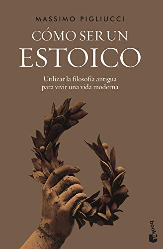 Cómo ser un estoico: Utilizar la filosofía antigua para vivir una vida moderna (Ciencias Humanas y Sociales)