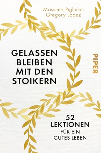 Gelassen bleiben mit den Stoikern: 52 Lektionen für ein gutes Leben Gelassen bleiben mit den Stoikern: 52 Lektionen für ein gutes Leben