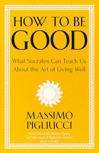 How To Be Good: What Socrates Can Teach Us About the Art of Living Well von Basic Books