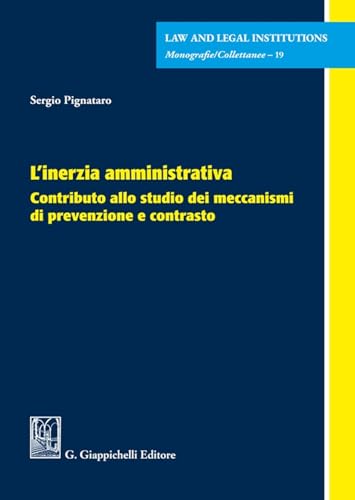 L'inerzia amministrativa. Contributo allo studio dei meccanismi di prevenzione e contrasto (Law and legal institutions) von Giappichelli