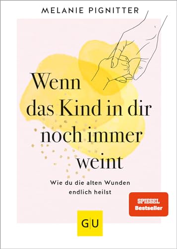 Wenn das Kind in dir noch immer weint: Wie du die alten Wunden endlich heilst (Lebenshilfe Emotionale Selbstheilung) von Gräfe und Unzer