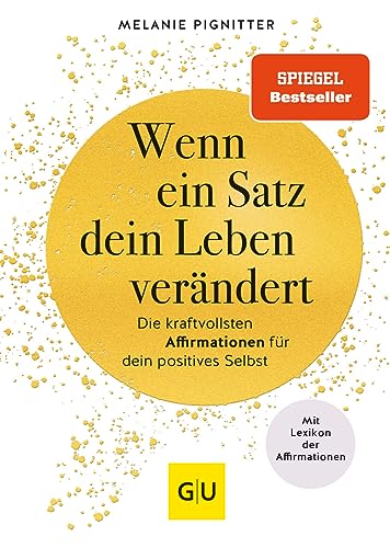 Wenn ein Satz dein Leben verändert: Die kraftvollsten Affirmationen für dein positives Selbst (Lebenshilfe Selbstcoaching) von Gräfe und Unzer