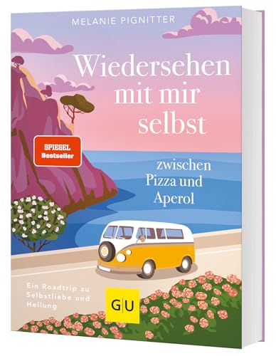Wiedersehen mit mir selbst zwischen Pizza und Aperol: Ein Roadtrip zu Selbstliebe und Heilung von GRÄFE UND UNZER Verlag GmbH