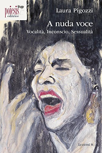 A nuda voce. Vocalità, inconscio, sessualità (Lezioni)