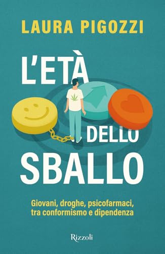 L'età dello sballo. Giovani, droghe, psicofarmaci, tra conformismo e dipendenza (Saggi italiani) von Rizzoli