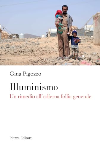 Illuminismo. Un rimedio all'odierna follia generale Illuminismo. Un rimedio all'odierna follia generale von Piazza Editore