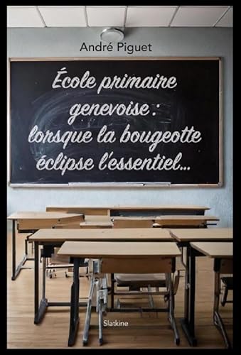 Ecole primaire genevoise: Lorsque la bougeotte éclipse l’essentiel... Ecole primaire genevoise: Lorsque la bougeotte éclipse l’essentiel... von Editions Slatkine