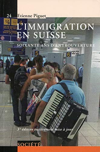 L'immigration en Suisse : Soixante ans d'entrouverture: Soiwante ans d'entrouverture.