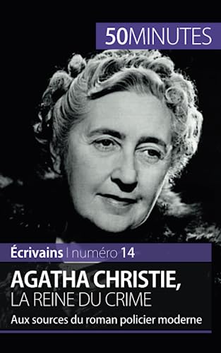 Agatha Christie, la reine du crime: Aux sources du roman policier moderne (Écrivains, Band 14) von 50 MINUTES
