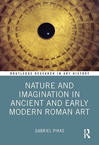 Nature and Imagination in Ancient and Early Modern Roman Art (Routledge Research in Art History) von Taylor & Francis