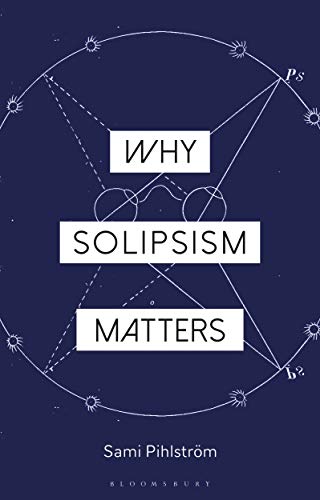 Why Solipsism Matters (Why Philosophy Matters) von Bloomsbury