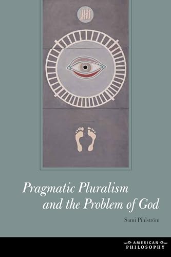 Pragmatic Pluralism and the Problem of God (American Philosophy)