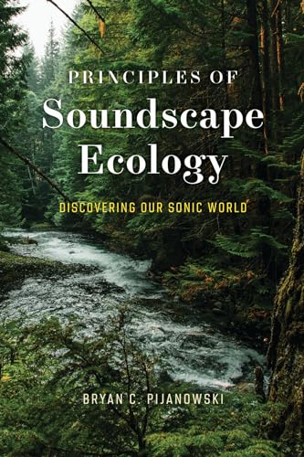 Principles of Soundscape Ecology: Discovering Our Sonic World von University of Chicago Press
