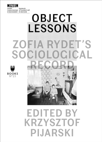 Object Lessons - Zofia Rydet's Sociological Record (Museum Under Construction, 13, Band 13) von University of Chicago Press