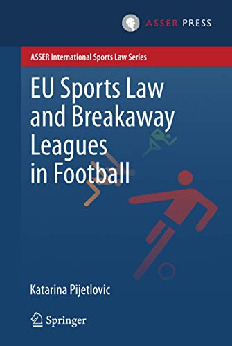 EU Sports Law and Breakaway Leagues in Football (ASSER International Sports Law Series) von T.M.C. Asser Press