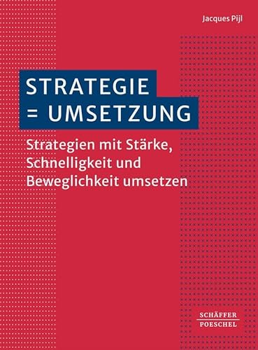 Strategie = Umsetzung: Strategien mit Stärke, Schnelligkeit und Beweglichkeit umsetzen von Schäffer-Poeschel Verlag