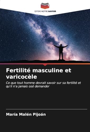 Fertilité masculine et varicocèle: Ce que tout homme devrait savoir sur sa fertilité et qu'il n'a jamais osé demander von Editions Notre Savoir