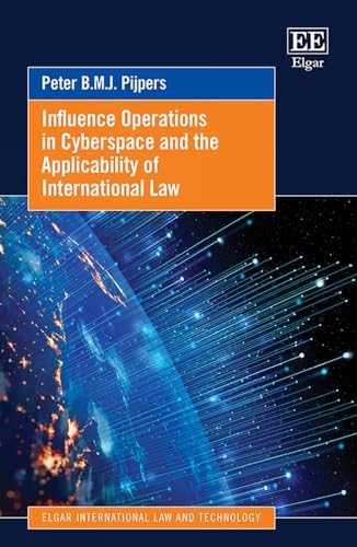 Influence Operations in Cyberspace and the Applicability of International Law (Elgar International Law and Technology) von Edward Elgar Publishing Ltd