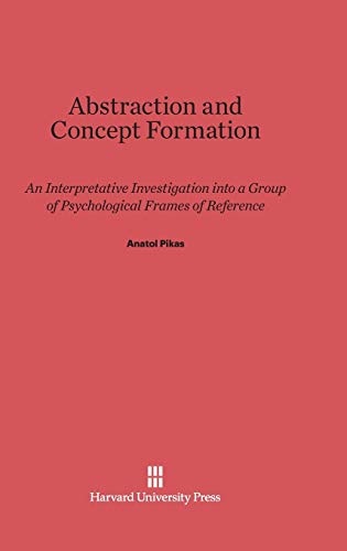 Abstraction and Concept Formation: An Interpretative Investigation into a Group of Psychological Frames of Reference von Harvard University Press