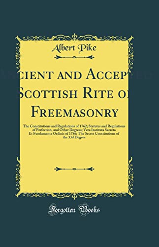 Ancient and Accepted of Freemasonry: The Constitutions and Regulations of 1762 (Classic Reprint)