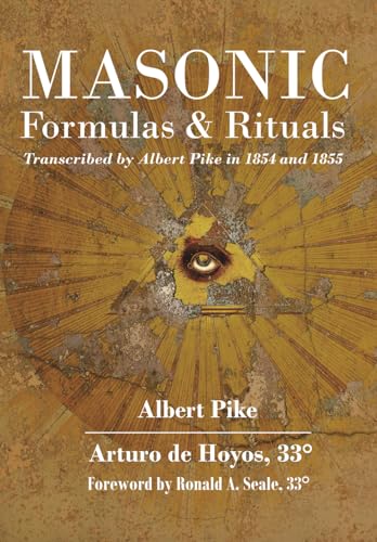 Masonic Formulas and Rituals: Transcribed by Albert Pike in 1854 and 1855 Masonic Formulas and Rituals: Transcribed by Albert Pike in 1854 and 1855 von Westphalia Press