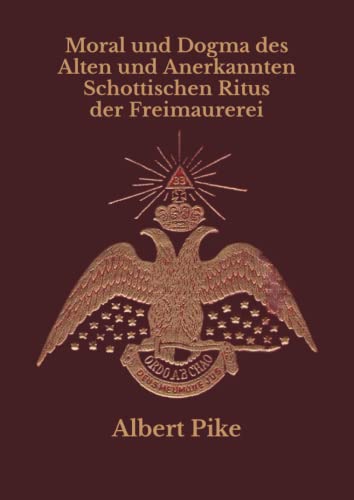 Moral und Dogma des Alten und Anerkannten Schottischen Ritus der Freimaurerei von Independently published