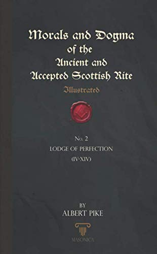Morals And Dogma Of The Ancient And Accepted Scottish Rite (Illustrated): Lodge of Perfection (IV – XIV) von Independently published