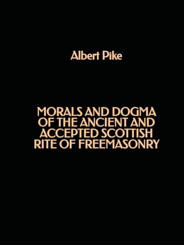 Morals and Dogma of the Ancient and Accepted Scottish Rite of Freemasonry von Independently published