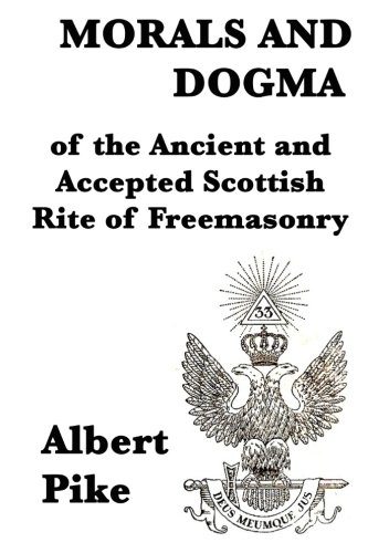 Morals and Dogma of the Ancient and Accepted Scottish Rite of Freemasonry Morals and Dogma of the Ancient and Accepted Scottish Rite of Freemasonry von Start Publishing LLC
