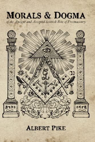 Morals and Dogma: of the Ancient and Accepted Scottish Rite of Freemasonry