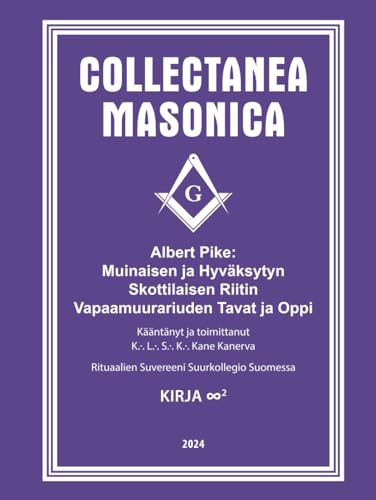Muinaisen ja Hyväksytyn Skottilaisen Riitin Vapaamuurariuden Tavat ja Oppi Muinaisen ja Hyväksytyn Skottilaisen Riitin Vapaamuurariuden Tavat ja Oppi