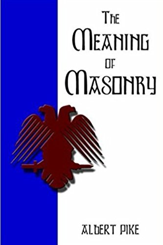The Meaning of Masonry(Annotated): Evil Consequences of Schisms and Disputes for Power in Masonry and of Jealousies and Dissensions Between Masonic Rites, 1858 (Pike Collection, Band 2)